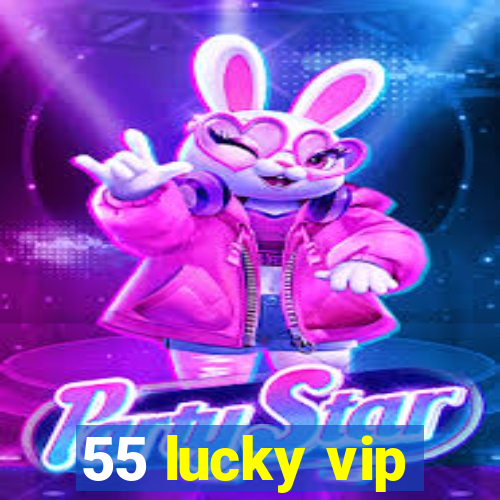 55 lucky vip